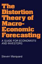 The Distortion Theory of Macroeconomic Forecasting: A Guide for Economists and Investors