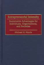 Entrepreneurial Intensity: Sustainable Advantages for Individuals, Organizations, and Societies