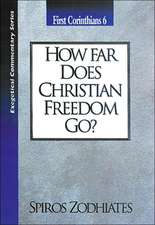 How Far Does Christian Freedom Go?: First Corinthians Chapter Six Exegetical Commentary Series