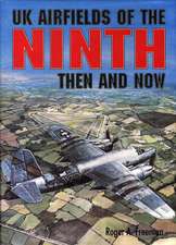 Freeman, R: UK Airfields of the Ninth: Then and Now