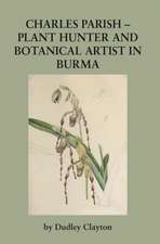 Charles Parish - Plant Hunter and Botanical Artist in Burma