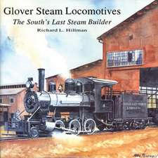 Glover Steam Locomotives: The South's Last Steam Builder