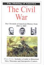 The Making of America the Civil War: The Chronicle of American History from 1861 to 1865