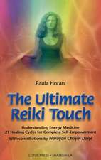 The Ultimate Reiki Touch: The Personal Program to Heal and Strengthen Your Life with Sounds, Diet, Mudras, T