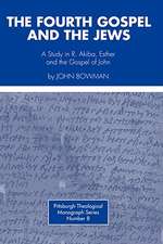 Fourth Gospel and the Jews: A Study in R. Akiba, Esther, and the Gospel of John