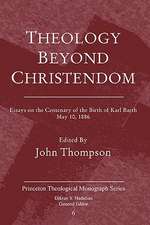 Theology Beyond Christendom: Essays on the Centenary of the Birth of Karl Barth, May 10, 1886