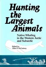 Hunting the Largest Animals: Native Whaling in the Western Arctic and Subarctic