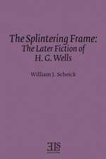 Splintering Frame: The Later Fiction of H.G. Wells