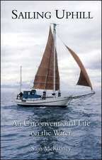 Sailing Uphill: An Unconventional Life on the Water