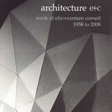 Architecture e+c: Work of Elin + Carmen Corneil, 1958 to 2008