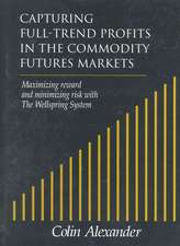 Capturing Full-Trend Profits in the Commodity Futures Markets: Maximizing Reward and Minimizing Risk with the Wellspring System