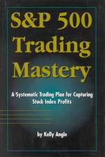 S&p 500 Trading Mastery: A Systematic Trading Plan for Capturing Stock Index Profits