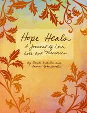 Hope Heals: A Journal of Love, Loss and Memories