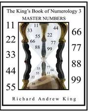 The King's Book of Numerology 3 - Master Numbers: Raising Your Children by Their Numbers to Achieve Their Highest Potential