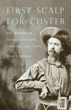 First Scalp for Custer: The Skirmish at Warbonnet Creek, Nebraska, July 17, 1876