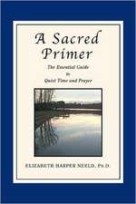 A Sacred Primer: The Essential Guide to Quiet Time and Prayer