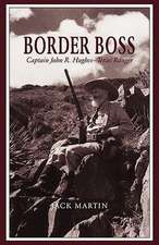 Border Boss: Captain John R. Hughes - Texas Ranger