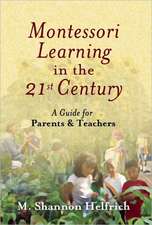 Montessori Learning in the 21st Century: A Guide for Parents & Teachers