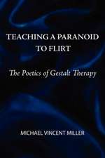 Teaching a Paranoid to Flirt: The Poetics of Gestalt Therapy