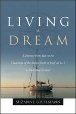 Living a Dream: A Journey from Aide to the Chairman of the Joint Chiefs of Staff on 9/11 to Full-Time Cruiser