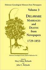 Delaware Genealogical Abstracts from Newspapers. Volume 3: Delaware Marriages and Deaths from the Newspapers 1729-1853