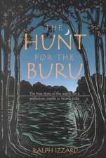 Hunt for the Buru: The True Story of the Search for a Prehistroic Reptile in North India