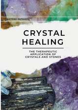 Crystal Healing: Applying the Therapeutic Properties of Crystals and Stones