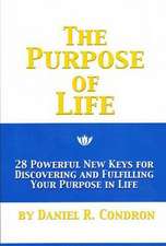 The Purpose of Life: 28 Powerful New Keys for Discovering and Fulfilling Your Purpose in Life