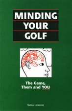 Minding Your Golf: The Game, Them & You