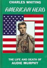 American Hero. the Life and Death of Audie Murphy