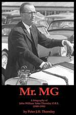 MR.MG a Biography of John William Yates Thornley O.B.E. (1909-1994)