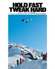 Hold Fast, Tweak Hard: Ingenuity, Insanity and 25 Years of European Snowboarding's Most Infamous Title, Method Magazine