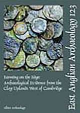 Farming on the Edge: Archaeological Evidence from the Clay Uplands West of Cambridge