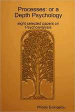 Processes: Or a Depth Psychology. Eight Selected Papers on Psychoanalysis