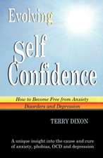 Evolving Self Confidence: How to Become Free from Anxiety Disorders and Depression