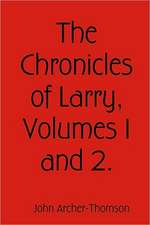 The Chronicles of Larry, Volumes 1 and 2.