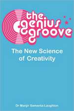 The Genius Groove: The New Science of Creativity