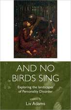 And No Birds Sing - Exploring the Landscapes of Personality Disorder