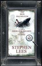 The Iron Mausoleum: A Case of Sherlock Holmes and the Titanic