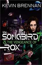 Brennan, K: Songbird 7 & the Vengeance of Rox