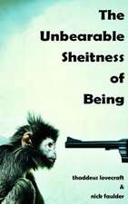 The Unbearable Sheitness of Being