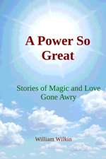 A Power So Great: Stories of Magic and Love Gone Awry