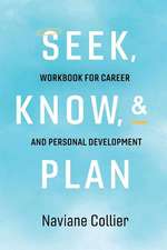 Seek, Know, & Plan: Workbook for Career and Personal Development