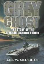 Grey Ghost: The Story of the Aircraft Carrier Hornet