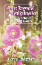 Just Beyond the Hollyhocks: Essays, Articles, Memoirs & More