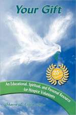 Your Gift-An Educational, Spiritual and Personal Resource for Hospice Volunteers