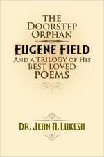 The Doorstep Orphan: Eugene Field and a Trilogy of His Best-Loved Poems