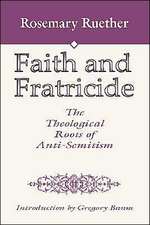 Faith and Fratricide: The Theological Roots of Anti-Semitism