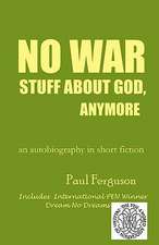 No War Stuff about God, Anymore: An Autobiography in Short Fiction