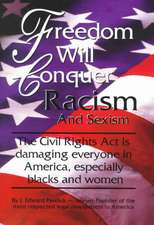 Freedom Will Conquer Racism and Sexism: The 'Civil Rights ACT' is Damaging Everyone in Our Country... Especially Blacks and Women